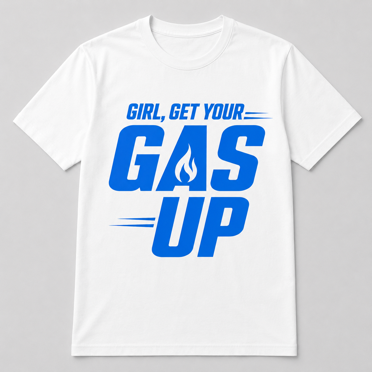 Women’s Girl, Get Your GAS Up Motivational T-Shirt – White/Blue